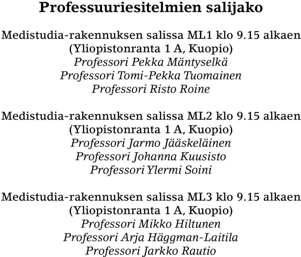 Medistudia-rakennuksen salissa ML2 klo 9.