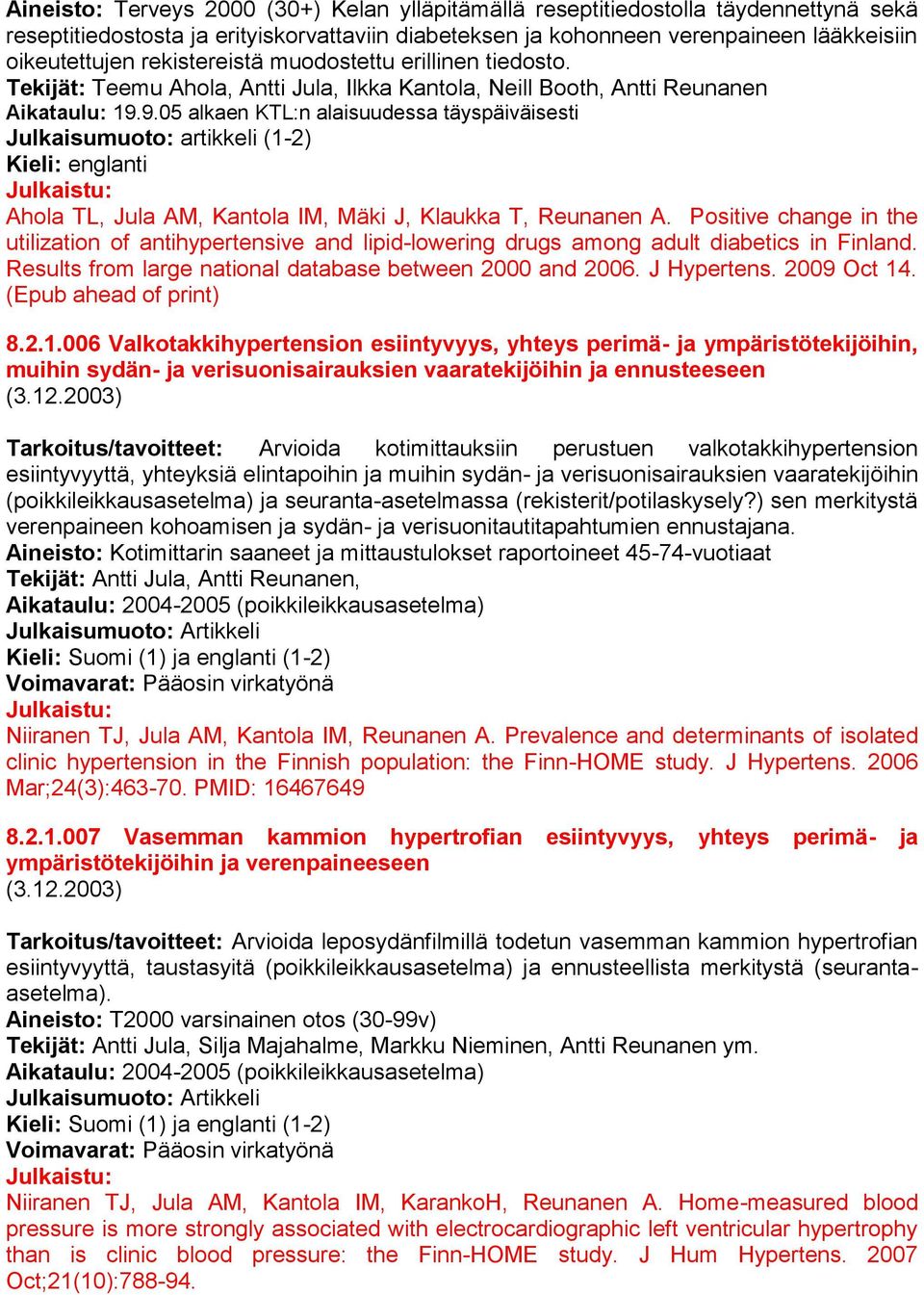 9.05 alkaen KTL:n alaisuudessa täyspäiväisesti Julkaisumuoto: artikkeli (1-2) Kieli: englanti Julkaistu: Ahola TL, Jula AM, Kantola IM, Mäki J, Klaukka T, Reunanen A.