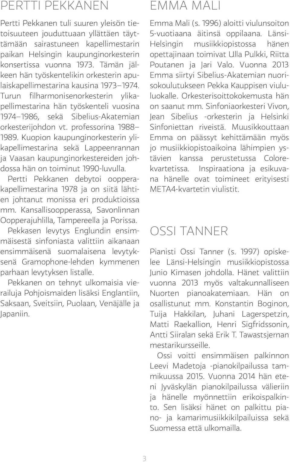 Turun filharmonisenorkesterin ylikapellimestarina hän työskenteli vuosina 1974 1986, sekä Sibelius-Akatemian orkesterijohdon vt. professorina 1988 1989.