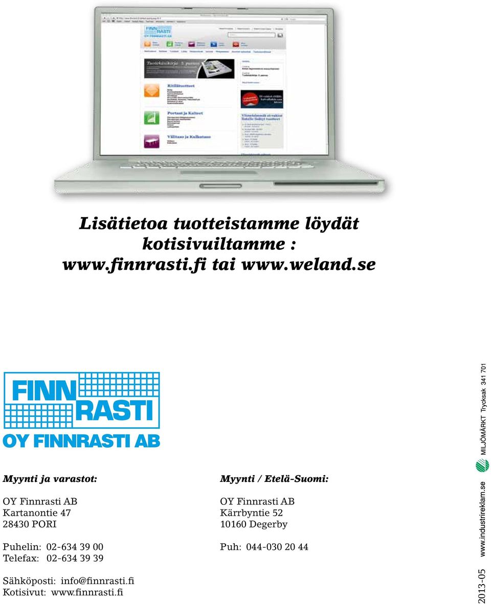 00 Telefax: 02-634 39 39 Myynti / Etelä-Suomi: OY Finnrasti AB Kärrbyntie 52 10160