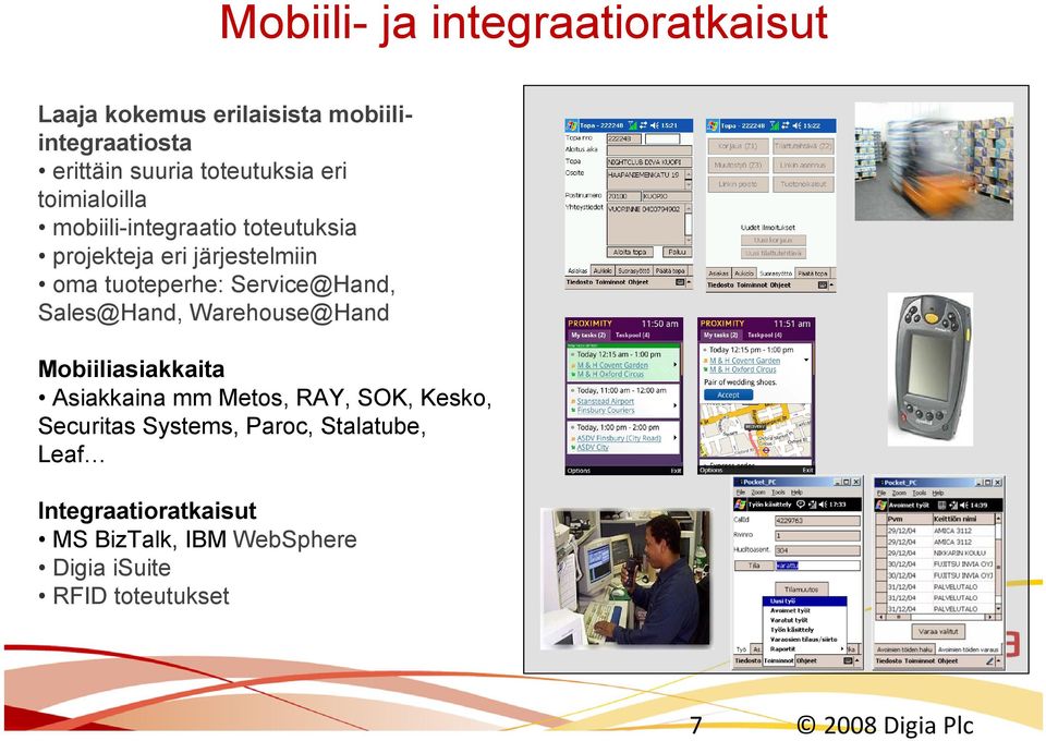 tuoteperhe: Service@Hand, Sales@Hand, Warehouse@Hand Mobiiliasiakkaita Asiakkaina mm Metos, RAY, SOK, Kesko,