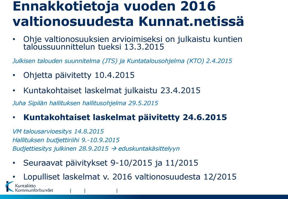 5.2015 Kuntakohtaiset laskelmat päivitetty 24.6.2015 VM talousarvioesitys 14.8.2015 Hallituksen budjettiriihi 9.