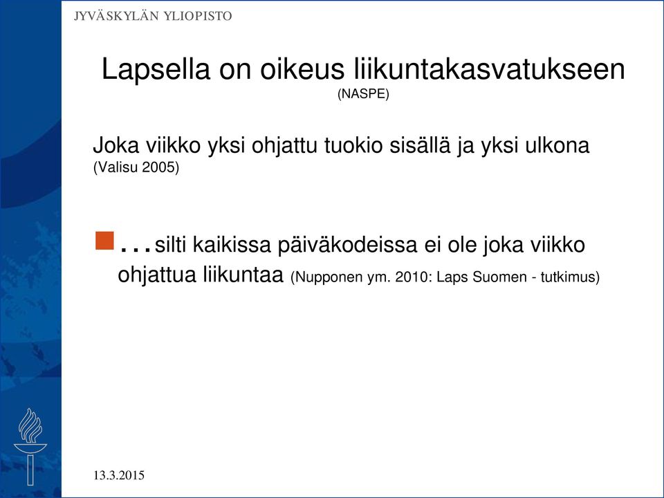 (Valisu 2005) silti kaikissa päiväkodeissa ei ole joka