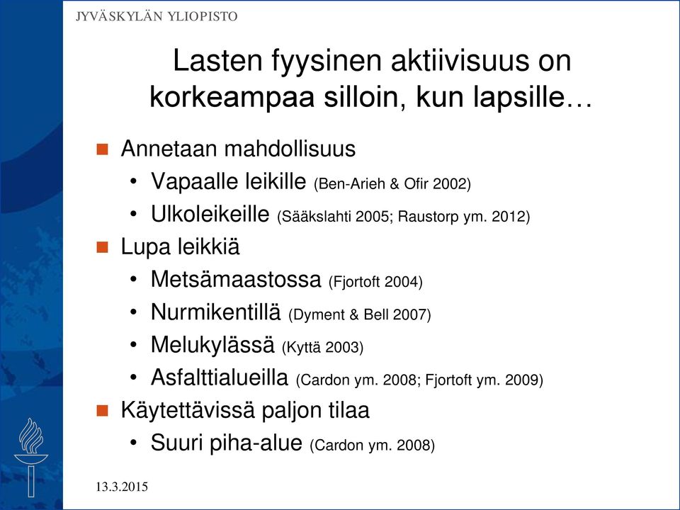 2012) Lupa leikkiä Metsämaastossa (Fjortoft 2004) Nurmikentillä (Dyment & Bell 2007) Melukylässä