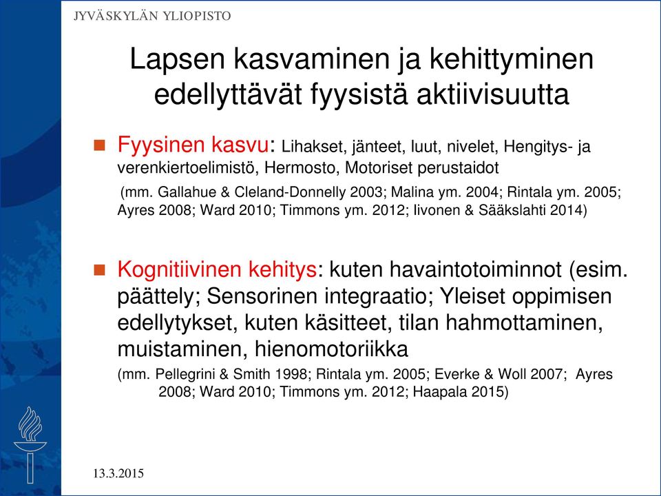 2012; Iivonen & Sääkslahti 2014) Kognitiivinen kehitys: kuten havaintotoiminnot (esim.