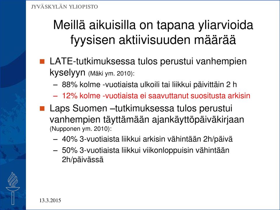 2010): 88% kolme -vuotiaista ulkoili tai liikkui päivittäin 2 h 12% kolme -vuotiaista ei saavuttanut suositusta