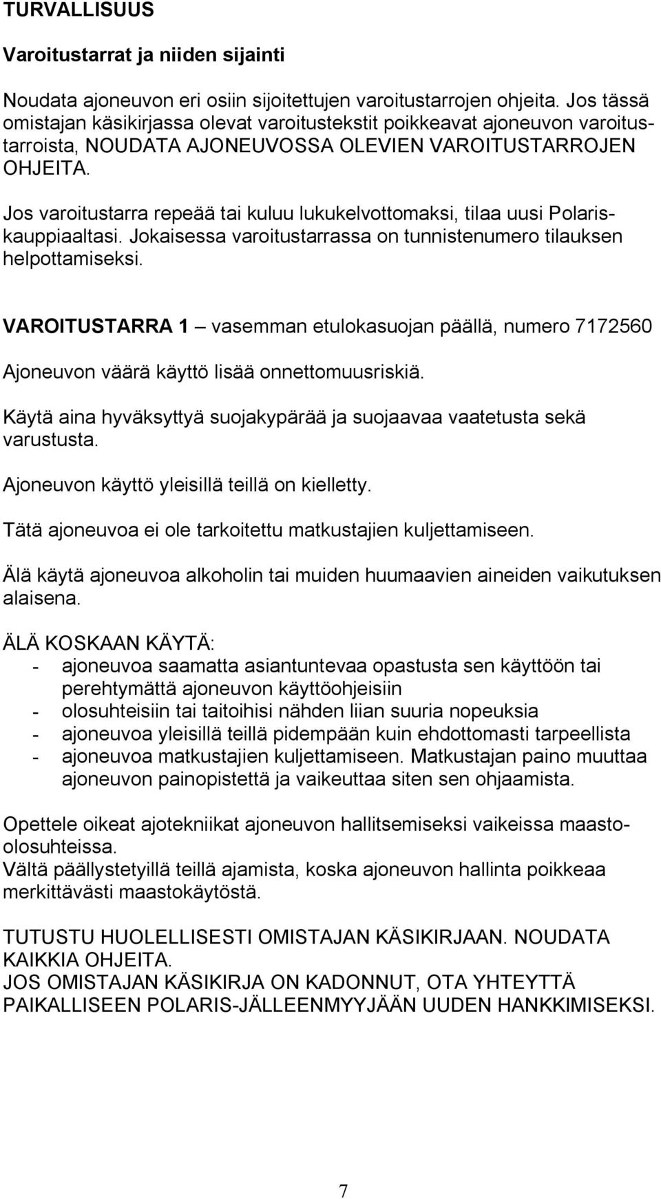 Jos varoitustarra repeää tai kuluu lukukelvottomaksi, tilaa uusi Polariskauppiaaltasi. Jokaisessa varoitustarrassa on tunnistenumero tilauksen helpottamiseksi.