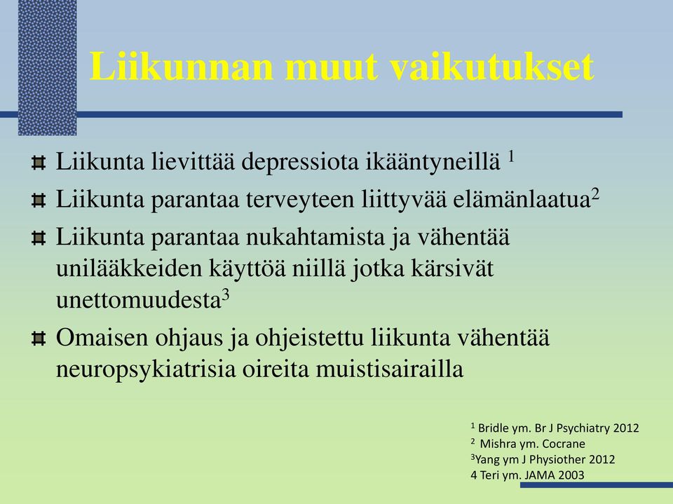 kärsivät unettomuudesta 3 Omaisen ohjaus ja ohjeistettu liikunta vähentää neuropsykiatrisia oireita