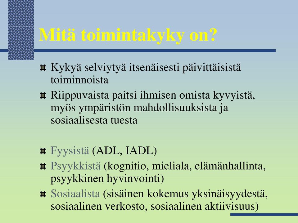 kyvyistä, myös ympäristön mahdollisuuksista ja sosiaalisesta tuesta Fyysistä (ADL, IADL)