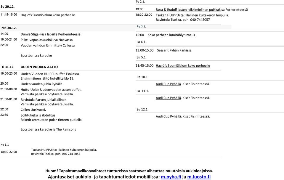 Ravintola Tsokka, puh. 040-7445057 Pe 3.1. 15:00 Koko perheen lumisählyturnaus La 4.1. 13:00-15:00 Sessarit Pyhän Parkissa Su 5.1. Ti 31.12.