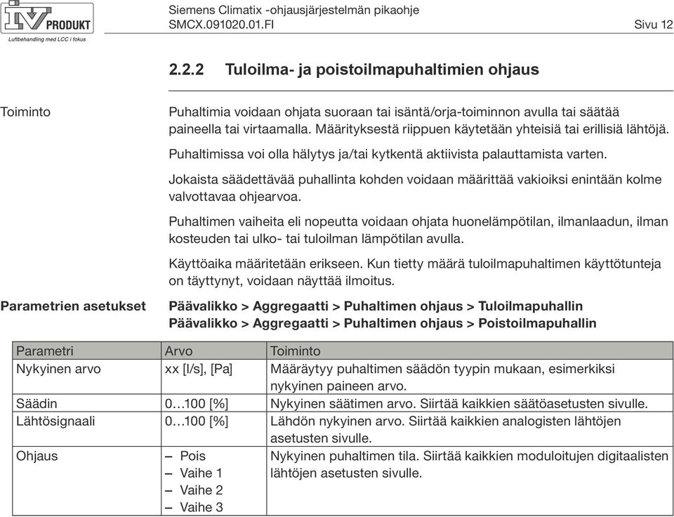 Jokaista säädettävää puhallinta kohden voidaan määrittää vakioiksi enintään kolme valvottavaa ohjearvoa.