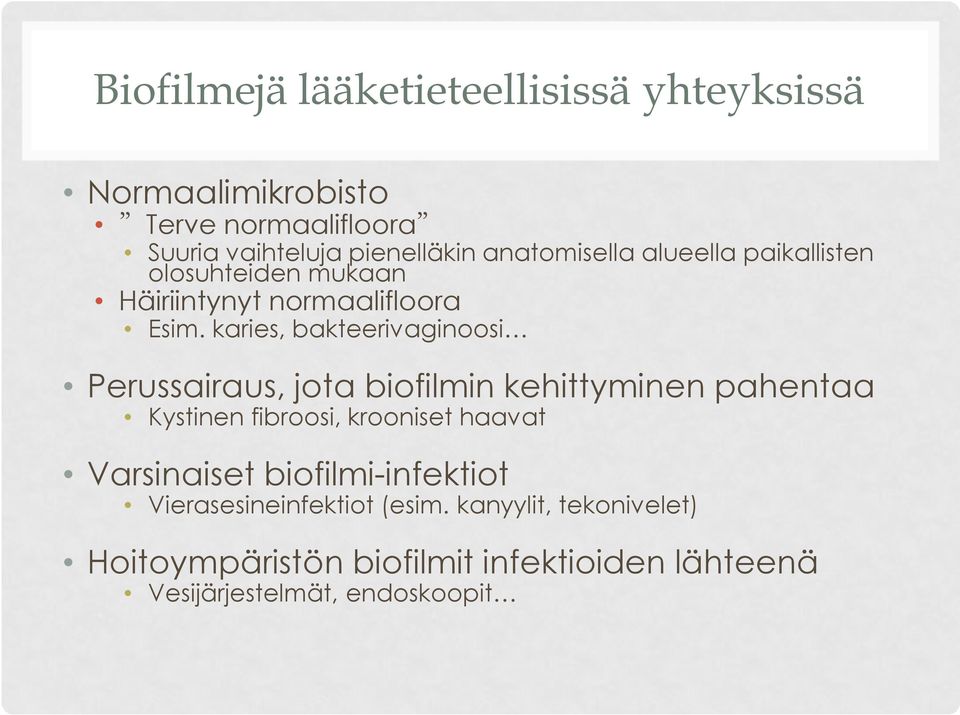 karies, bakteerivaginoosi Perussairaus, jota biofilmin kehittyminen pahentaa Kystinen fibroosi, krooniset haavat