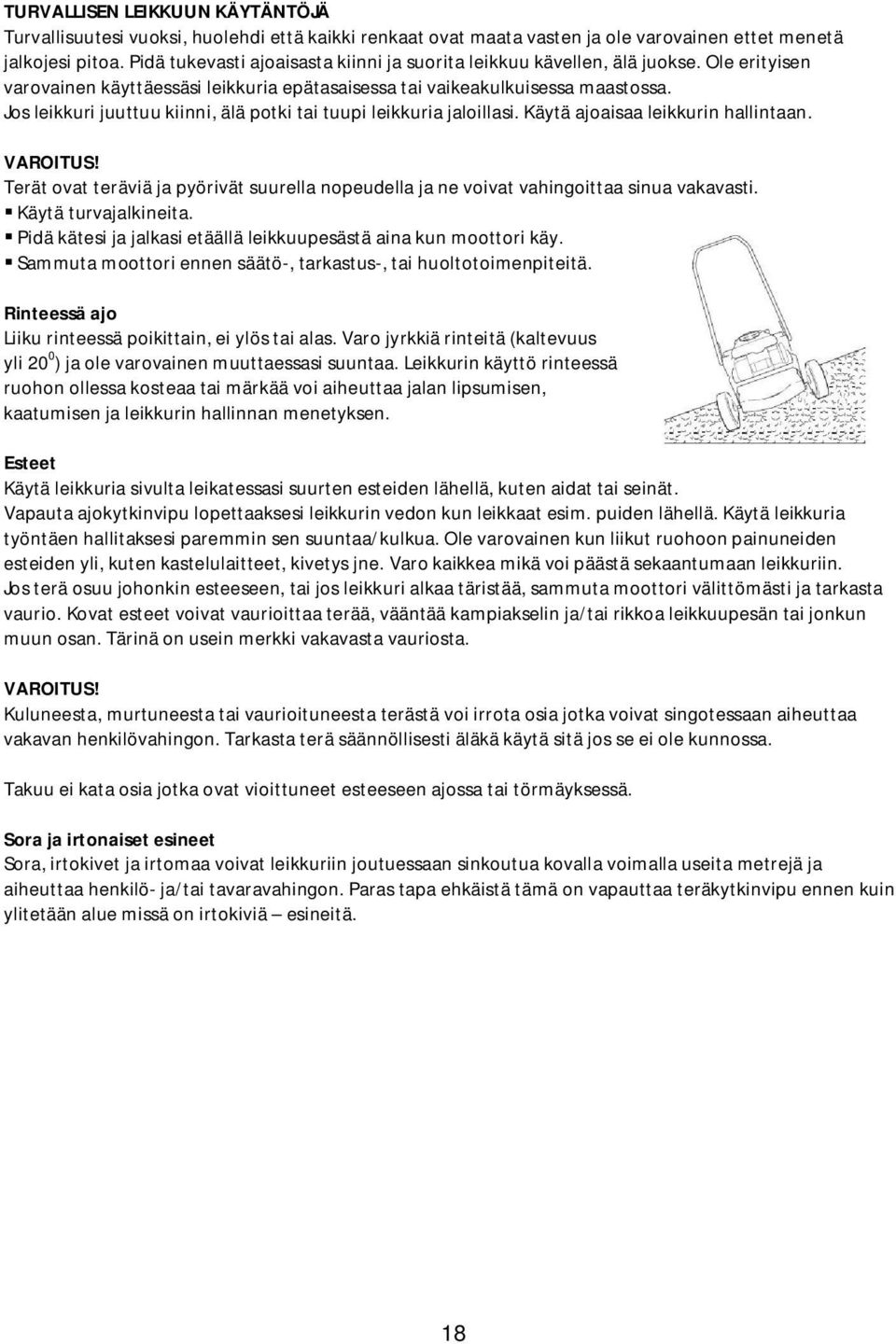Jos leikkuri juuttuu kiinni, älä potki tai tuupi leikkuria jaloillasi. Käytä ajoaisaa leikkurin hallintaan. VAROITUS!