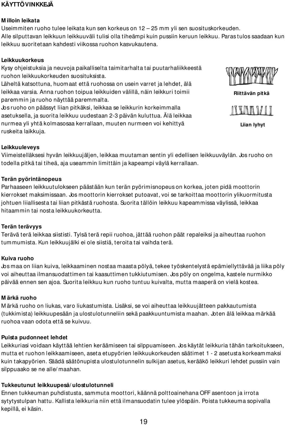 Leikkuukorkeus Kysy ohjeistuksia ja neuvoja paikalliselta taimitarhalta tai puutarhaliikkeestä ruohon leikkuukorkeuden suosituksista.