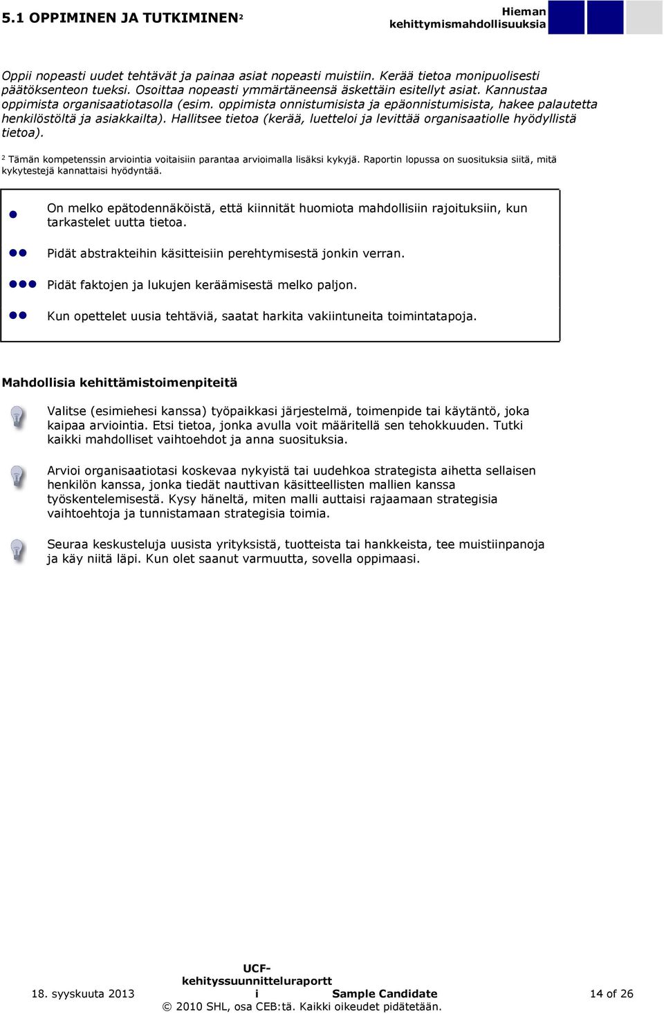 Hallitsee tietoa (kerää, luetteloi ja levittää organisaatiolle hyödyllistä tietoa). 2 Tämän kompetenssin arviointia voitaisiin parantaa arvioimalla lisäksi kykyjä.