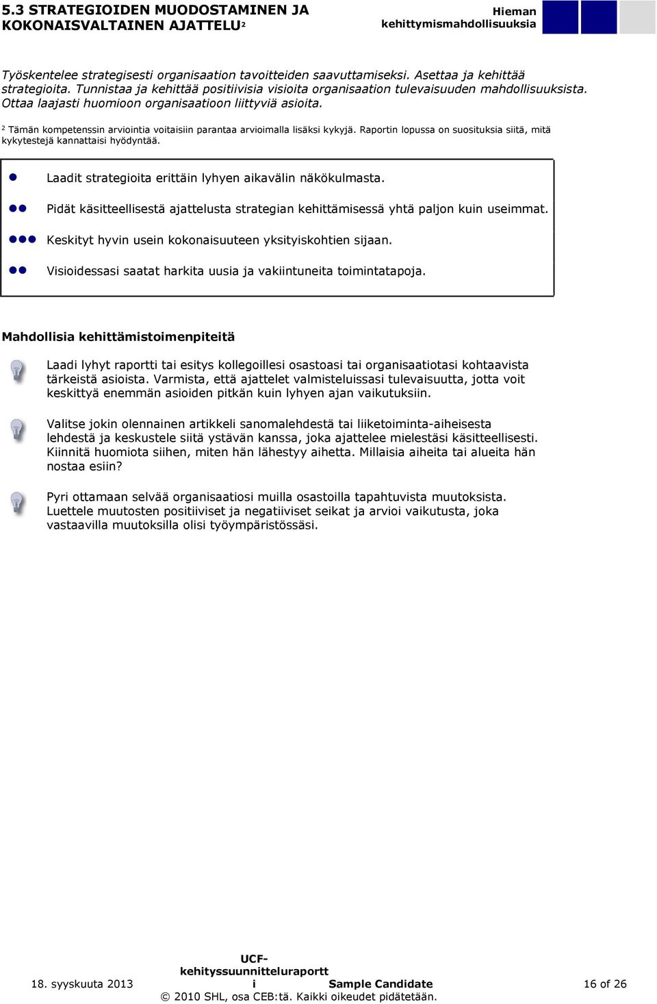 2 Tämän kompetenssin arviointia voitaisiin parantaa arvioimalla lisäksi kykyjä. Raportin lopussa on suosituksia siitä, mitä kykytestejä kannattaisi hyödyntää.