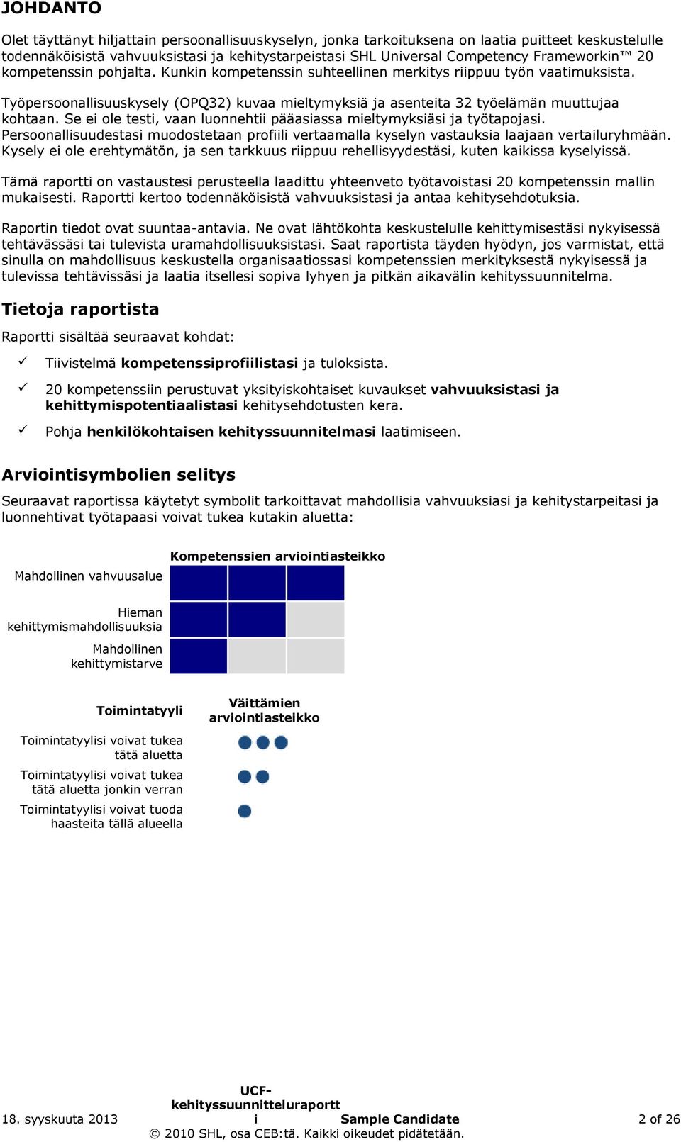 Työpersoonallisuuskysely (OPQ32) kuvaa mieltymyksiä ja asenteita 32 työelämän muuttujaa kohtaan. Se ei ole testi, vaan luonnehtii pääasiassa mieltymyksiäsi ja työtapojasi.