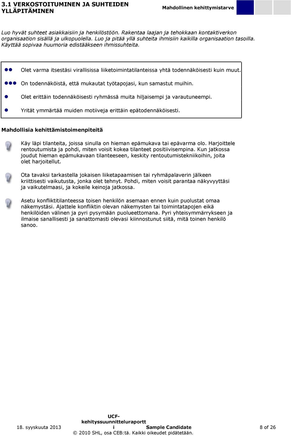 Käyttää sopivaa huumoria edistääkseen ihmissuhteita. Olet varma itsestäsi virallisissa liiketoimintatilanteissa yhtä todennäköisesti kuin muut.