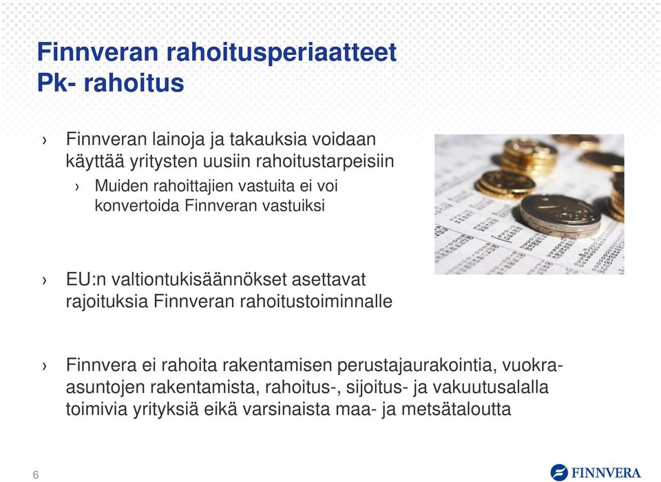 asettavat rajoituksia Finnveran rahoitustoiminnalle Finnvera ei rahoita rakentamisen perustajaurakointia,
