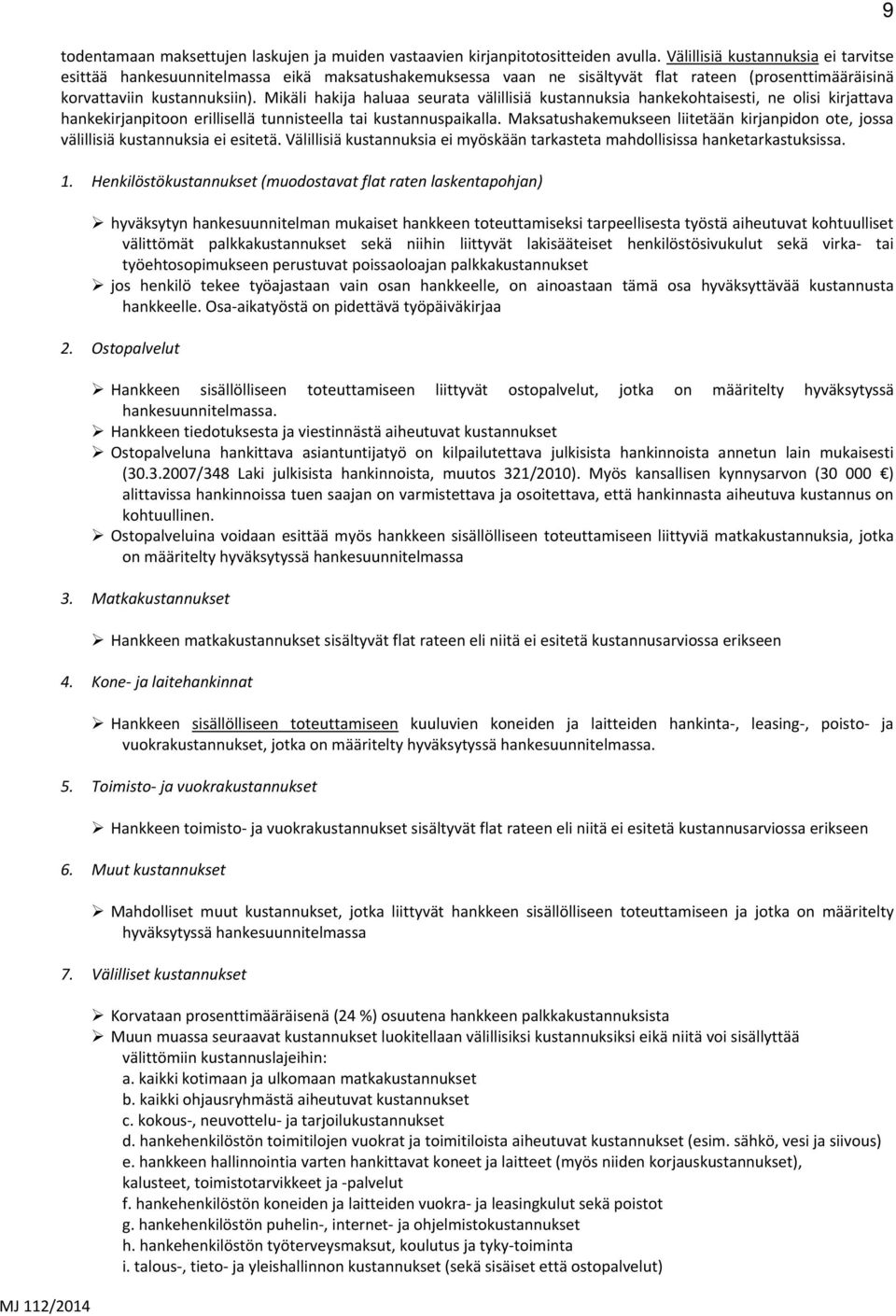 Mikäli hakija haluaa seurata välillisiä kustannuksia hankekohtaisesti, ne olisi kirjattava hankekirjanpitoon erillisellä tunnisteella tai kustannuspaikalla.