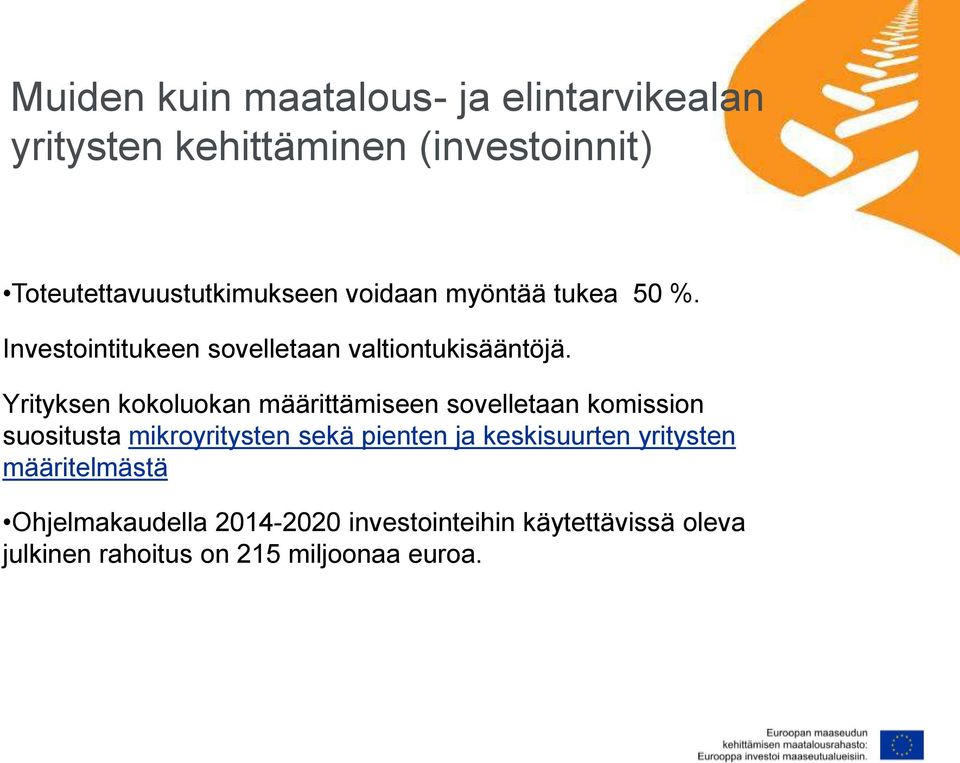 Yrityksen kokoluokan määrittämiseen sovelletaan komission suositusta mikroyritysten sekä pienten ja