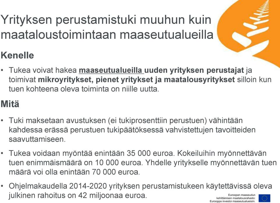 Mitä Tuki maksetaan avustuksen (ei tukiprosenttiin perustuen) vähintään kahdessa erässä perustuen tukipäätöksessä vahvistettujen tavoitteiden saavuttamiseen.