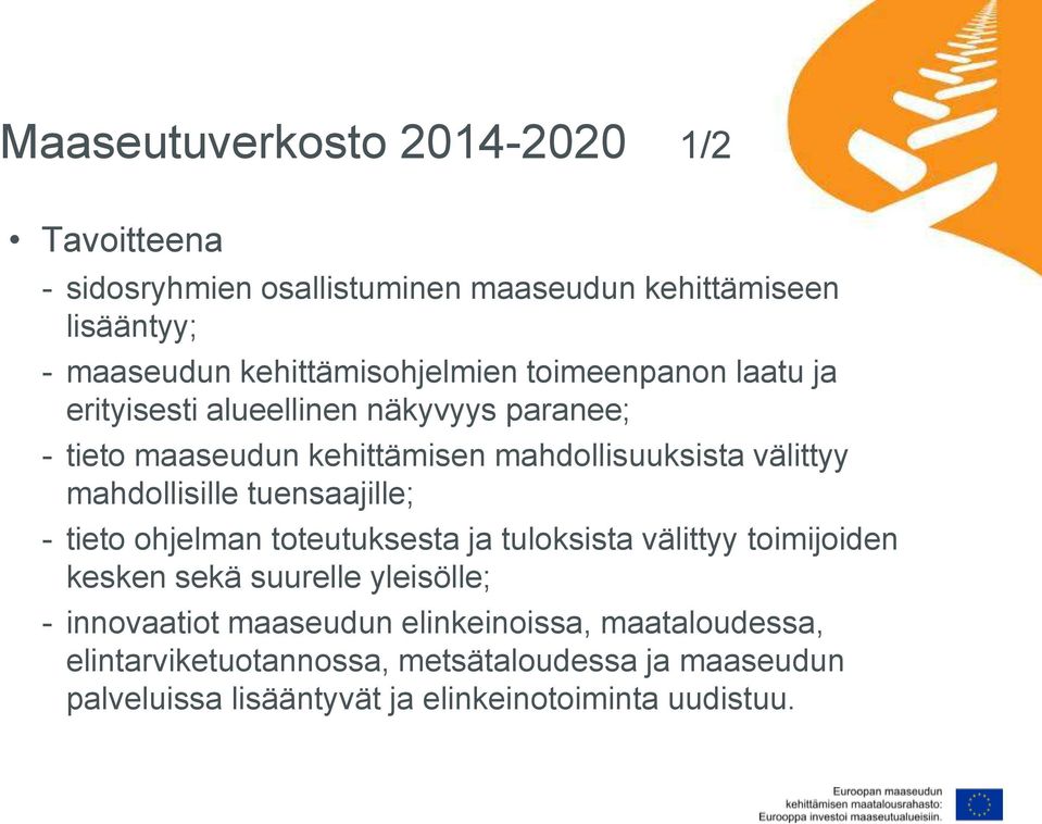 välittyy mahdollisille tuensaajille; - tieto ohjelman toteutuksesta ja tuloksista välittyy toimijoiden kesken sekä suurelle yleisölle; -