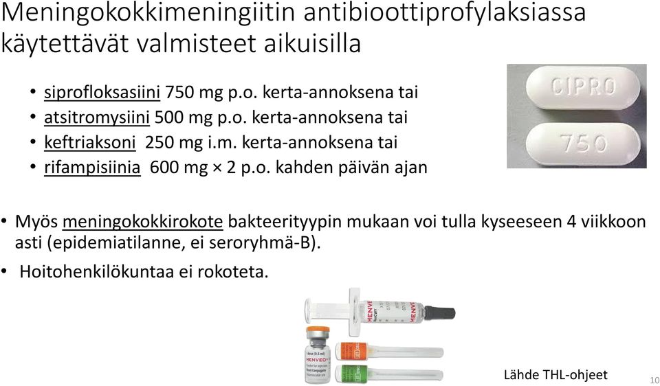 o. kahden päivän ajan Myös meningokokkirokote bakteerityypin mukaan voi tulla kyseeseen 4 viikkoon asti