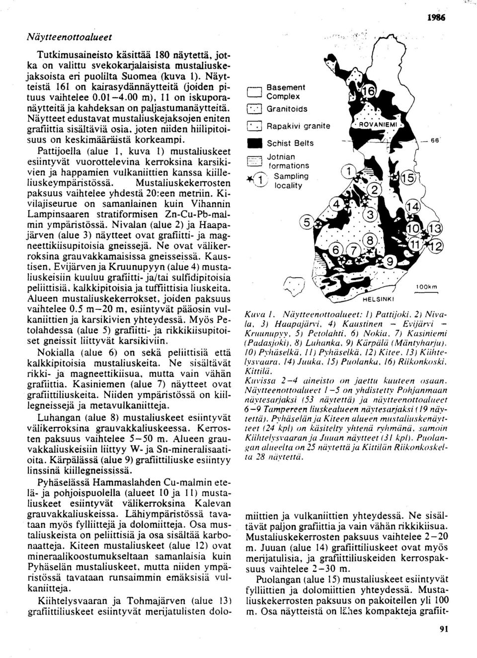 Näytteet edustavat mustaliuskejaksojen enite n grafiittia sisältäviä osia, joten niiden hiilipitoisuus on keskimääräistä korkeampi.