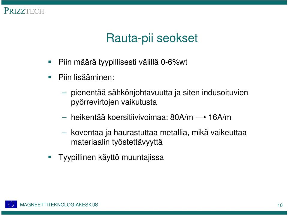 heikentää koersitiivivoimaa: 80A/m 16A/m koventaa ja haurastuttaa metallia,