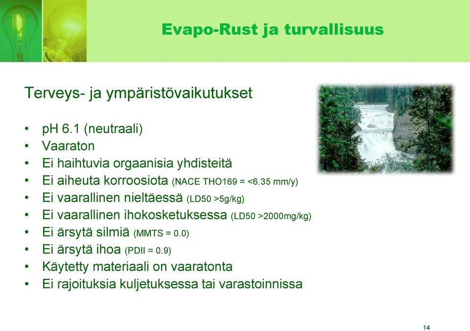 35 mm/y) Ei vaarallinen nieltäessä (LD50 >5g/kg) Ei vaarallinen ihokosketuksessa (LD50 >2000mg/kg) Ei