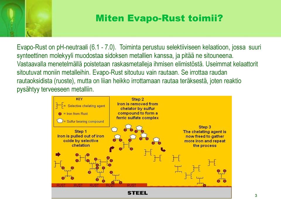 ne sitouneena. Vastaavalla menetelmällä poistetaan raskasmetalleja ihmisen elimistöstä.