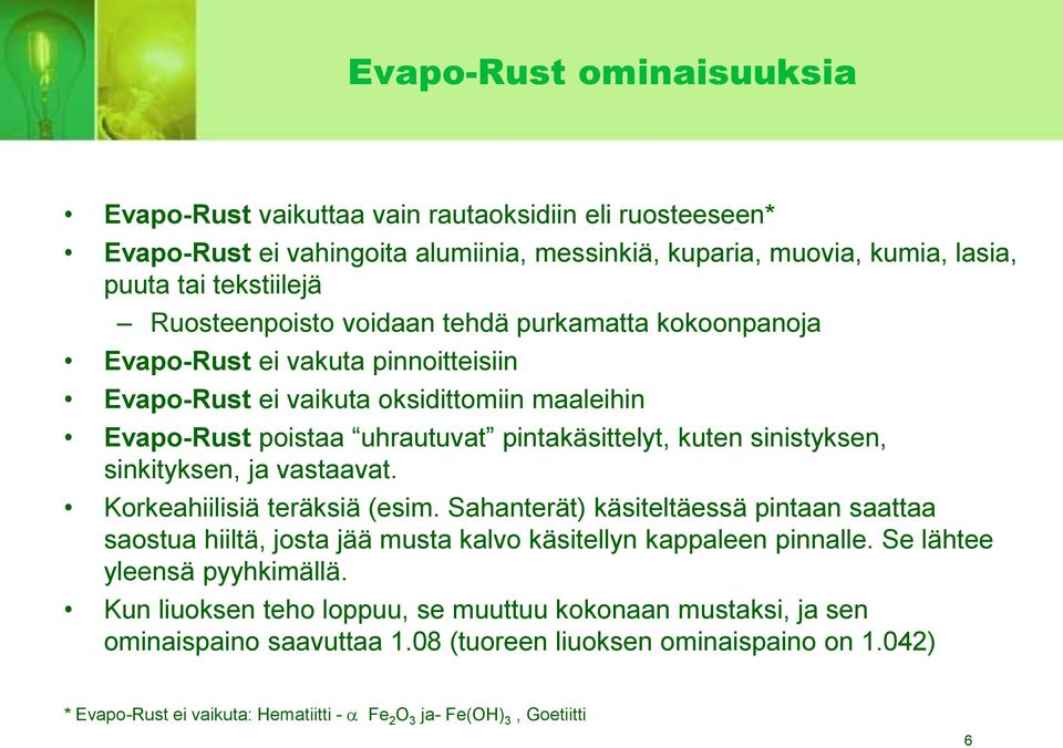 sinkityksen, ja vastaavat. Korkeahiilisiä teräksiä (esim. Sahanterät) käsiteltäessä pintaan saattaa saostua hiiltä, josta jää musta kalvo käsitellyn kappaleen pinnalle.