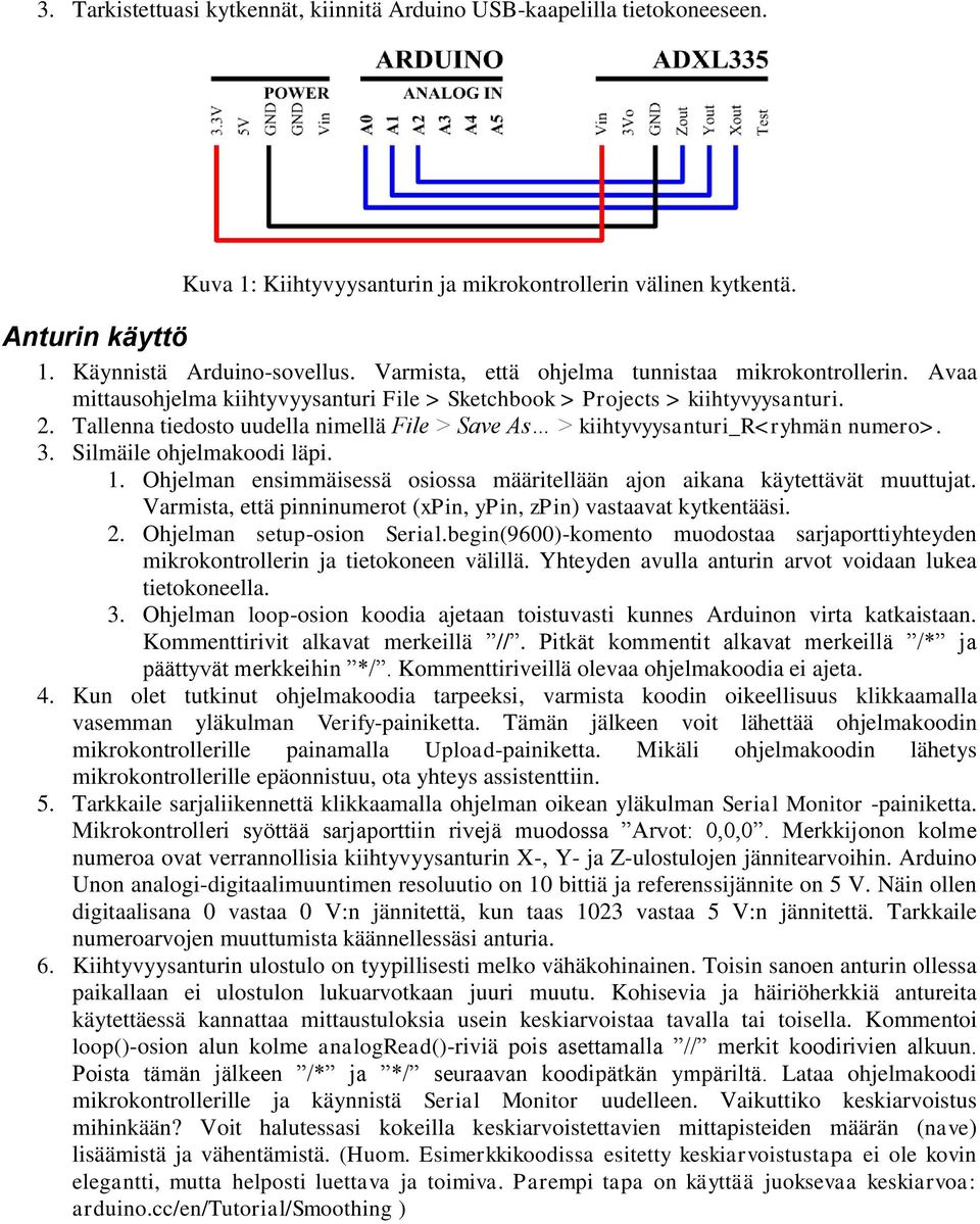 Tallenna tiedosto uudella nimellä File > Save As > kiihtyvyysanturi_r<ryhmän numero>. 3. Silmäile ohjelmakoodi läpi. 1. Ohjelman ensimmäisessä osiossa määritellään ajon aikana käytettävät muuttujat.