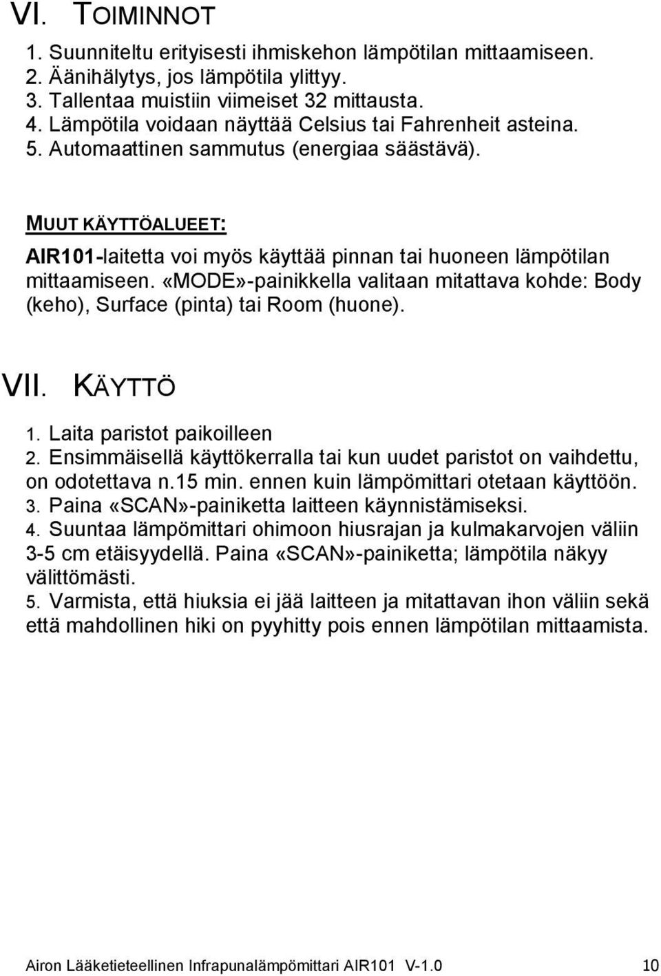 «MODE»-painikkella valitaan mitattava kohde: Body (keho), Surface (pinta) tai Room (huone). VII. KÄYTTÖ 1. Laita paristot paikoilleen 2.