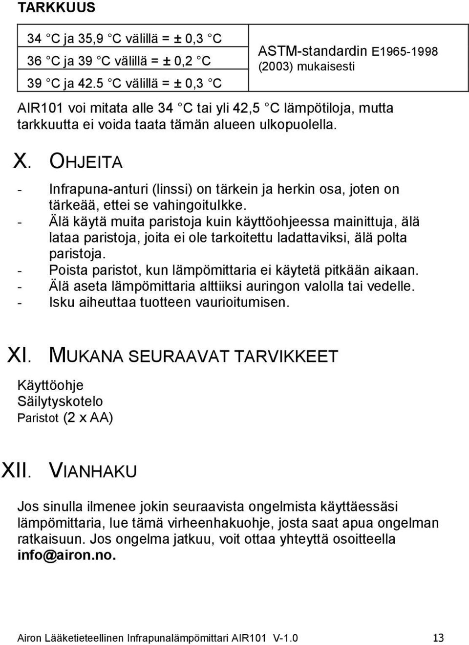 OHJEITA - Infrapuna-anturi (linssi) on tärkein ja herkin osa, joten on tärkeää, ettei se vahingoituikke.