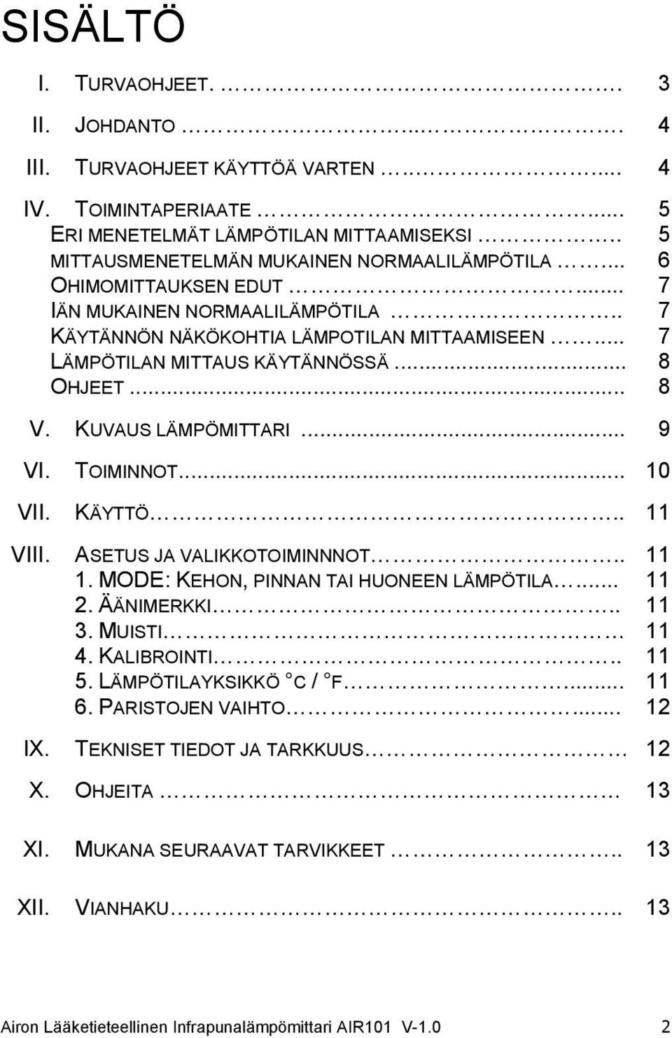 TOIMINNOT... 10 VII. KÄYTTÖ.. 11 VIII. ASETUS JA VALIKKOTOIMINNNOT.. 11 1. MODE: KEHON, PINNAN TAI HUONEEN LÄMPÖTILA... 11 2. ÄÄNIMERKKI.. 11 3. MUISTI 11 4. KALIBROINTI.. 11 5.