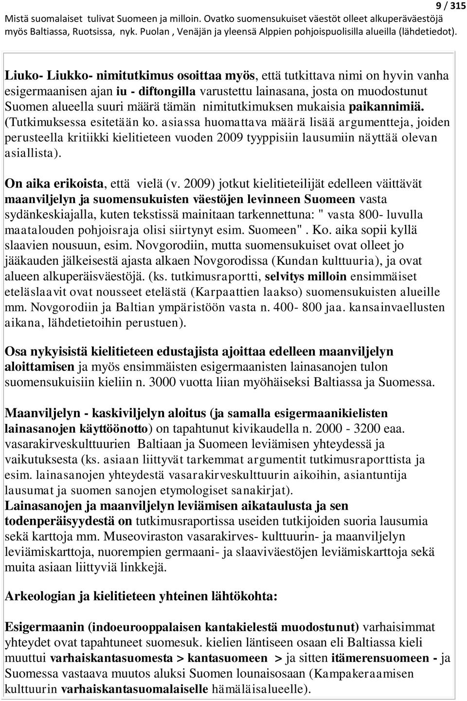 asiassa huomattava määrä lisää argumentteja, joiden perusteella kritiikki kielitieteen vuoden 2009 tyyppisiin lausumiin näyttää olevan asiallista). On aika erikoista, että vielä (v.