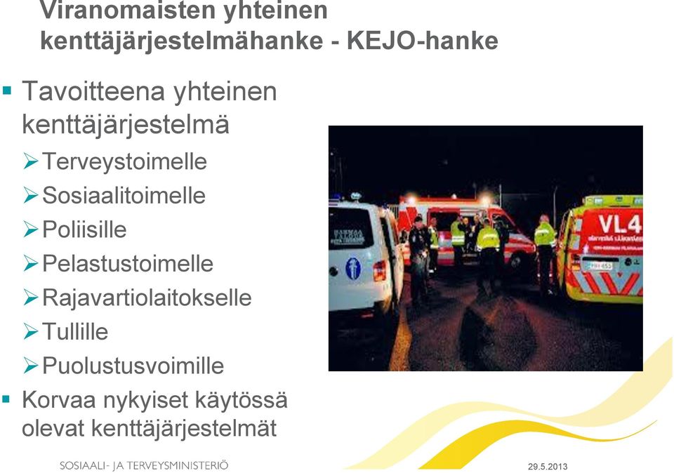 Sosiaalitoimelle Poliisille Pelastustoimelle
