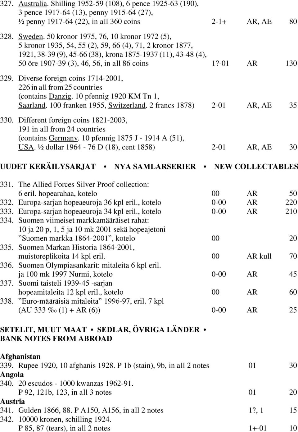 coins 1?-01 AR 130 329. Diverse foreign coins 1714-2001, 226 in all from 25 countries (contains Danzig. 10 pfennig 1920 KM Tn 1, Saarland. 100 franken 1955, Switzerland.