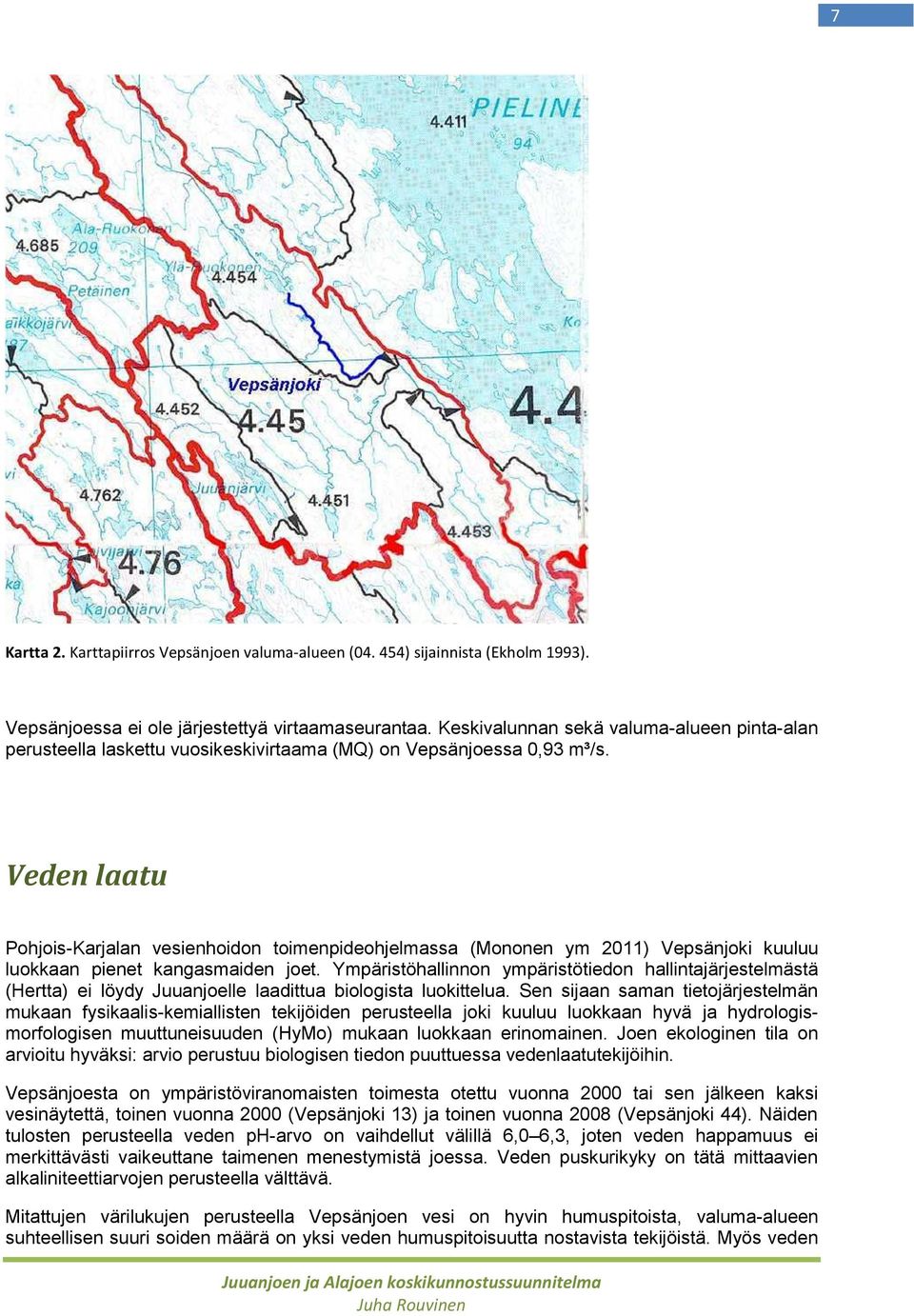 Veden laatu Pohjois-Karjalan vesienhoidon toimenpideohjelmassa (Mononen ym 2011) Vepsänjoki kuuluu luokkaan pienet kangasmaiden joet.