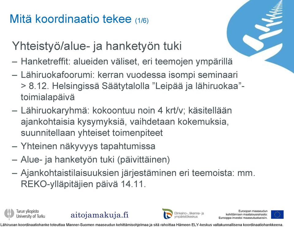 Helsingissä Säätytalolla Leipää ja lähiruokaa - toimialapäivä Lähiruokaryhmä: kokoontuu noin 4 krt/v; käsitellään ajankohtaisia