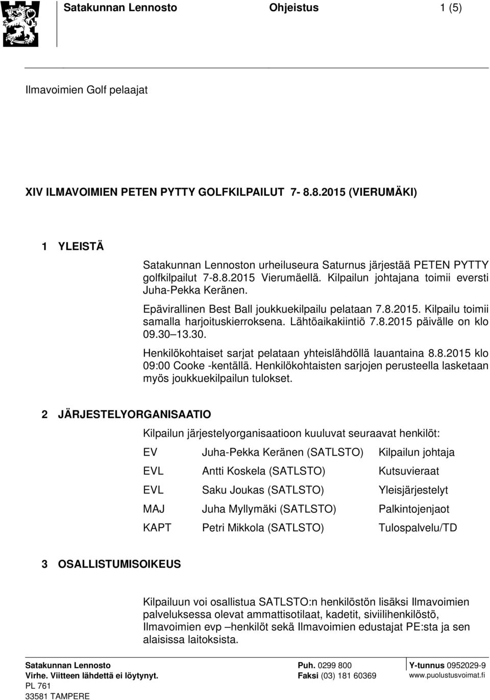 Epävirallinen Best Ball joukkuekilpailu pelataan 7.8.2015. Kilpailu toimii samalla harjoituskierroksena. Lähtöaikakiintiö 7.8.2015 päivälle on klo 09.30 