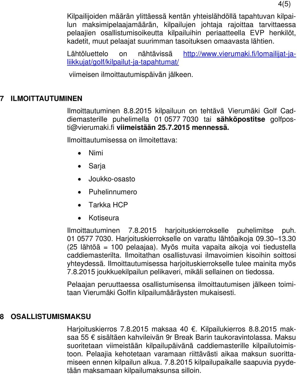 fi/lomailijat-jaliikkujat/golf/kilpailut-ja-tapahtumat/ viimeisen ilmoittautumispäivän jälkeen. 7 ILMOITTAUTUMINEN Ilmoittautuminen 8.