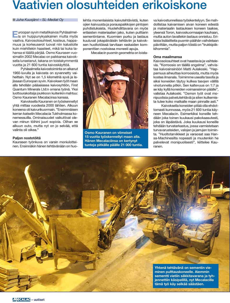 Osmo Kaurasen vuosimallin 2002 Mecalac on paikkansa kaivoksella lunastanut, takana on toistakymmentä vuotta ja 21 600 tuntia kaivoskäyttöä.