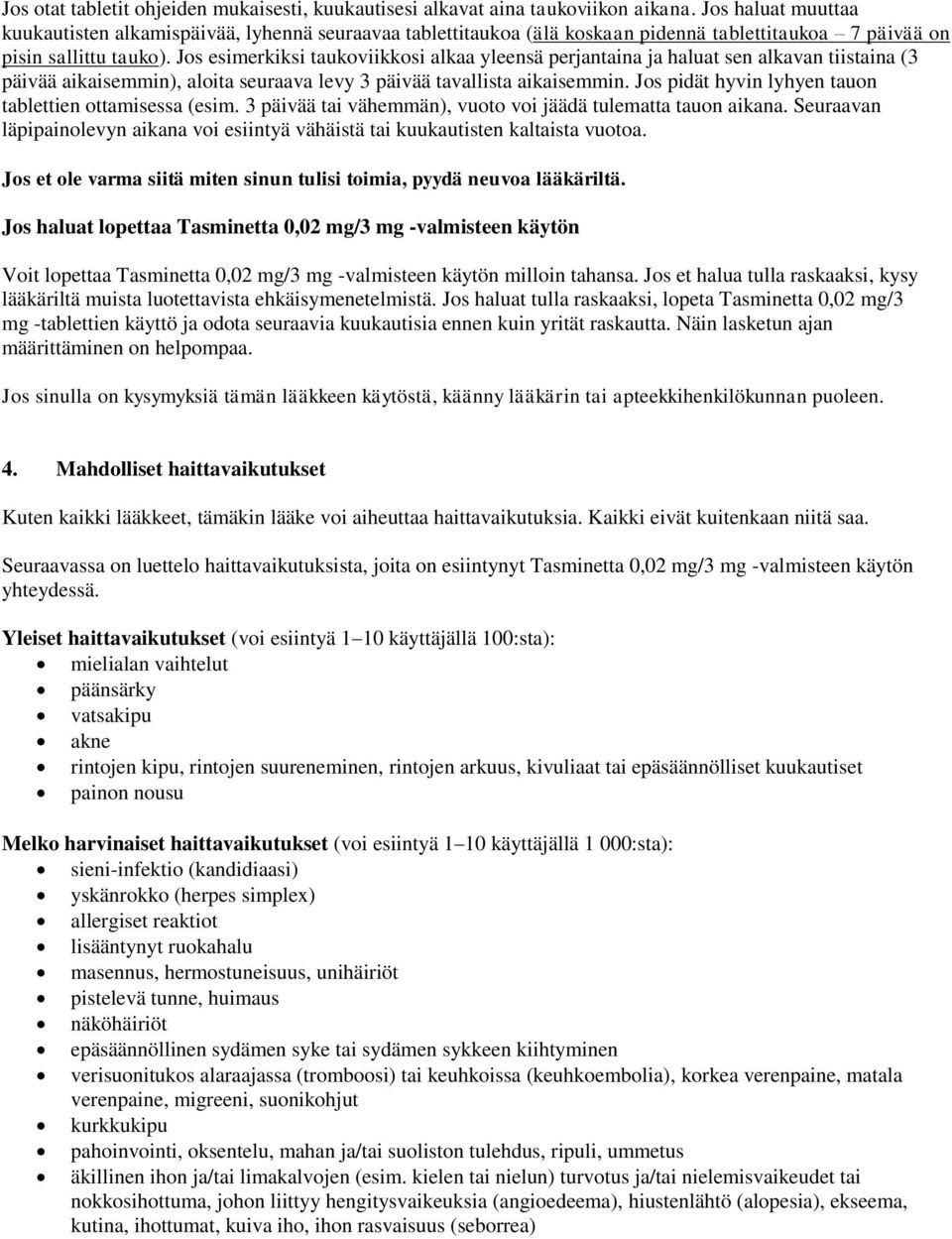 Jos esimerkiksi taukoviikkosi alkaa yleensä perjantaina ja haluat sen alkavan tiistaina (3 päivää aikaisemmin), aloita seuraava levy 3 päivää tavallista aikaisemmin.