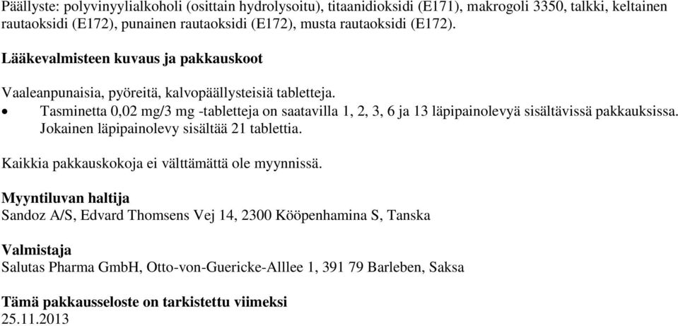 Tasminetta 0,02 mg/3 mg -tabletteja on saatavilla 1, 2, 3, 6 ja 13 läpipainolevyä sisältävissä pakkauksissa. Jokainen läpipainolevy sisältää 21 tablettia.