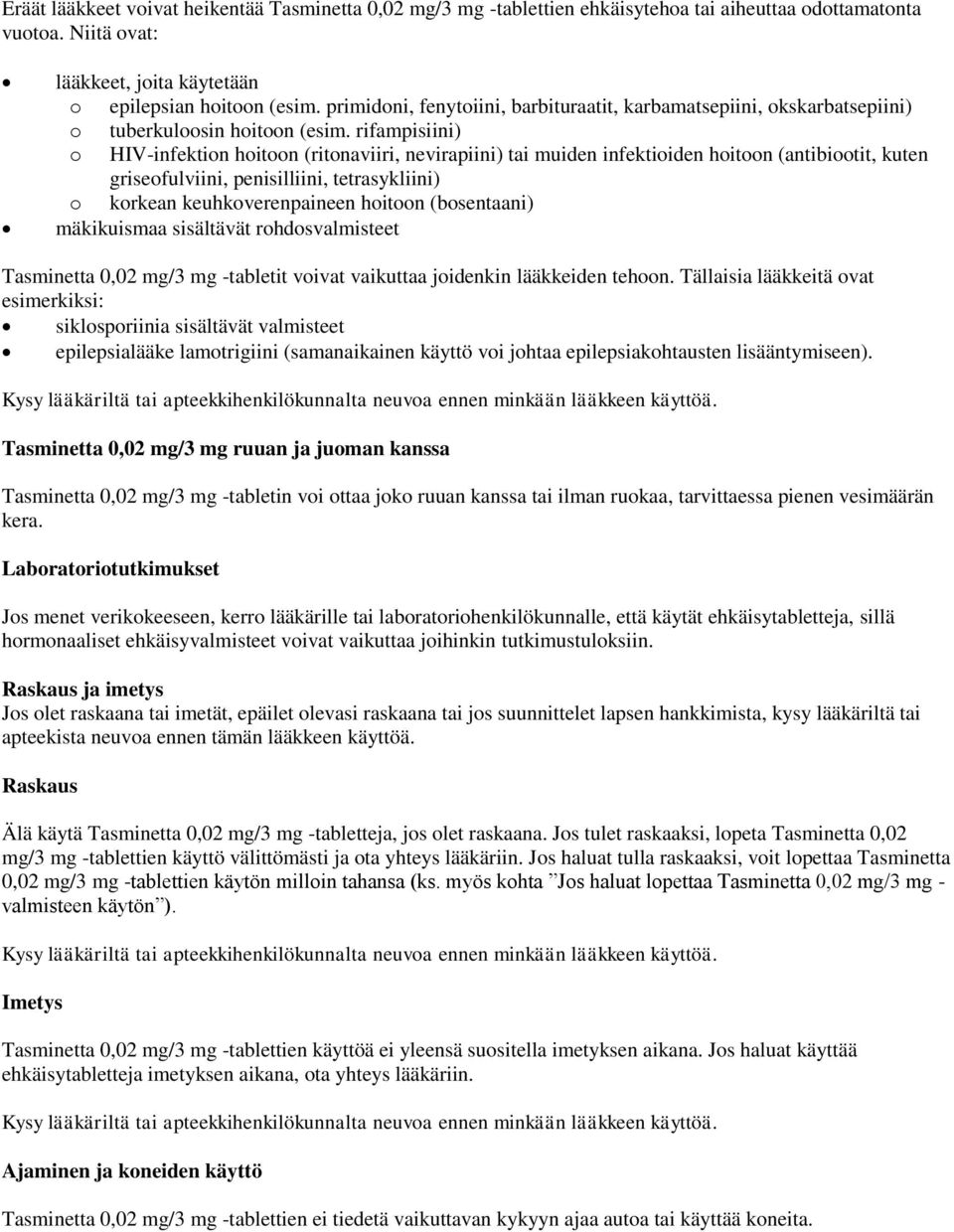 rifampisiini) o HIV-infektion hoitoon (ritonaviiri, nevirapiini) tai muiden infektioiden hoitoon (antibiootit, kuten griseofulviini, penisilliini, tetrasykliini) o korkean keuhkoverenpaineen hoitoon