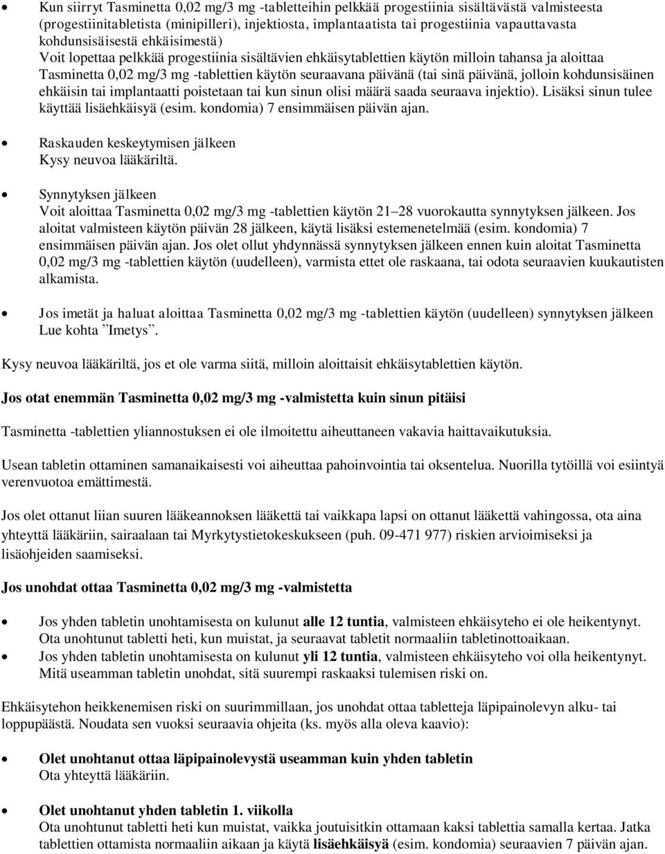 sinä päivänä, jolloin kohdunsisäinen ehkäisin tai implantaatti poistetaan tai kun sinun olisi määrä saada seuraava injektio). Lisäksi sinun tulee käyttää lisäehkäisyä (esim.