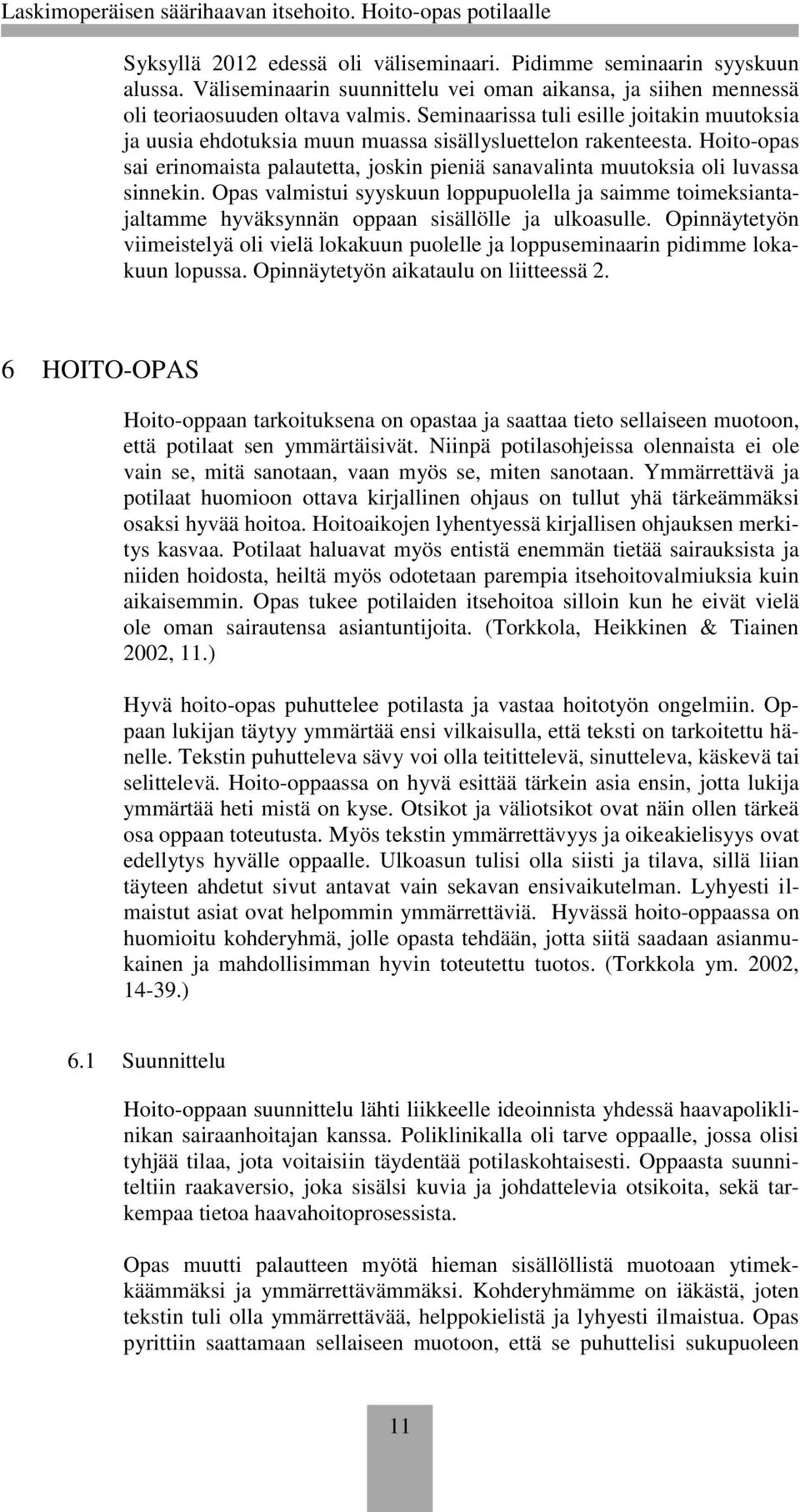 Hoito-opas sai erinomaista palautetta, joskin pieniä sanavalinta muutoksia oli luvassa sinnekin.